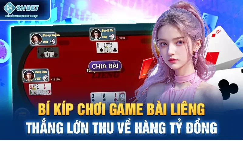 Bí Kíp Chơi Game Bài Liêng Thắng Lớn Thu Về Hàng Tỷ Đồng