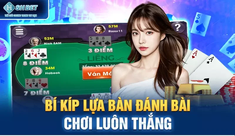 Bí kíp lựa bàn đánh bài chơi luôn thắng