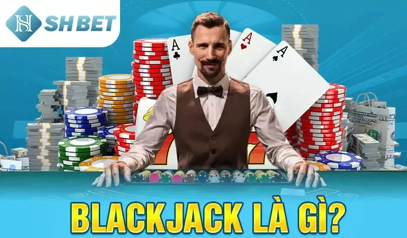 Blackjack là gì?