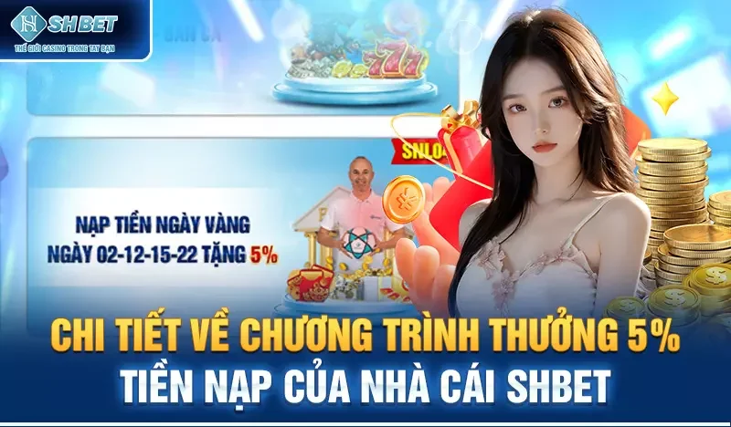 Chi tiết về chương trình thưởng 5% tiền nạp của nhà cái SHBET