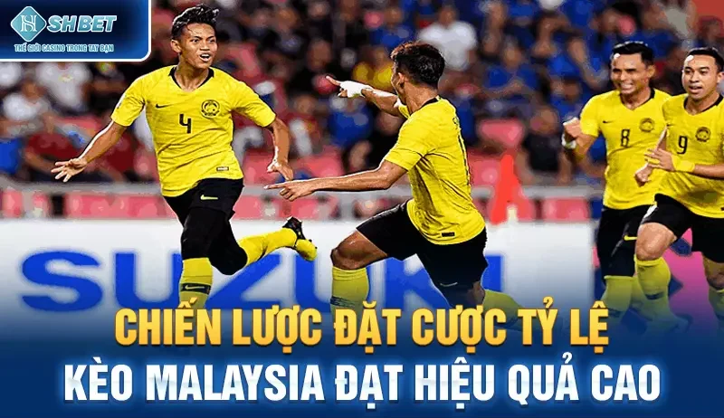 Chiến Lược Đặt Cược Tỷ Lệ Kèo Malaysia Đạt Hiệu Quả Cao