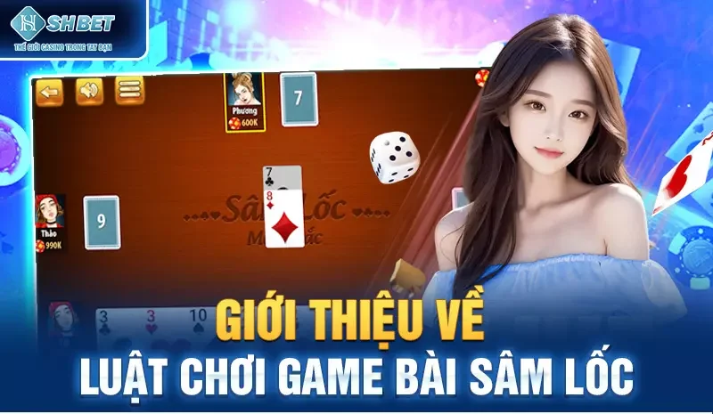 Giới thiệu về luật chơi game bài sâm lốc