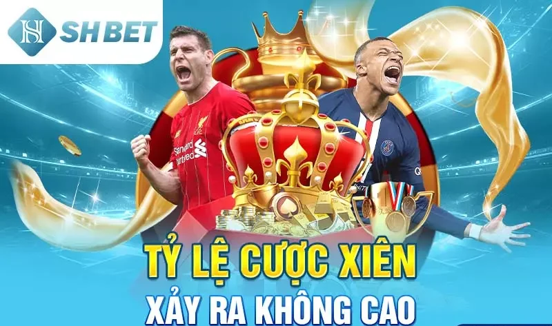 Tỷ lệ cược xiên xảy ra không cao.