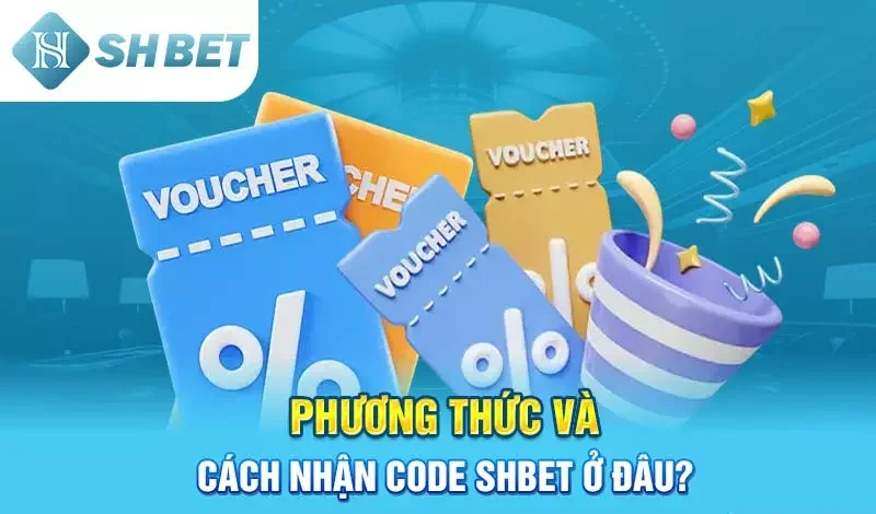 Phương thức và cách nhận code SHBET ở đâu?