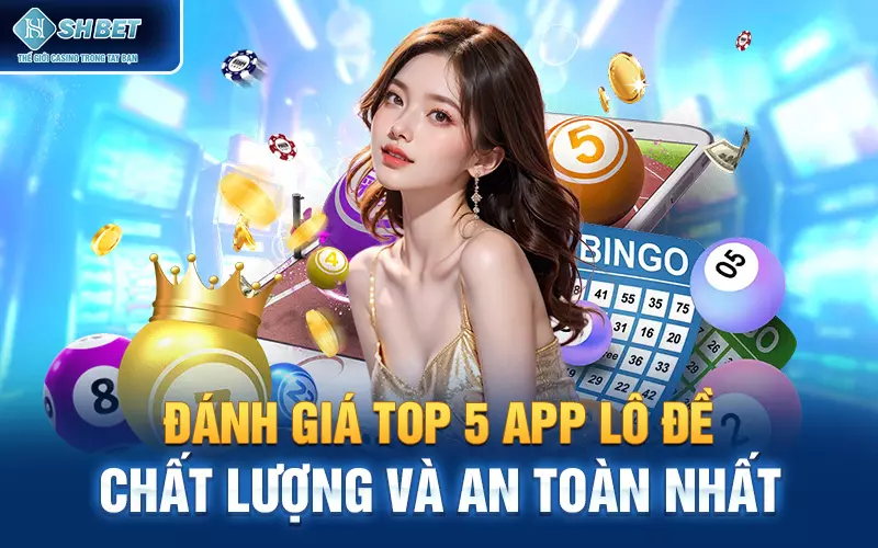 Đánh Giá Top 5 App Lô Đề Chất Lượng Và An Toàn Nhất