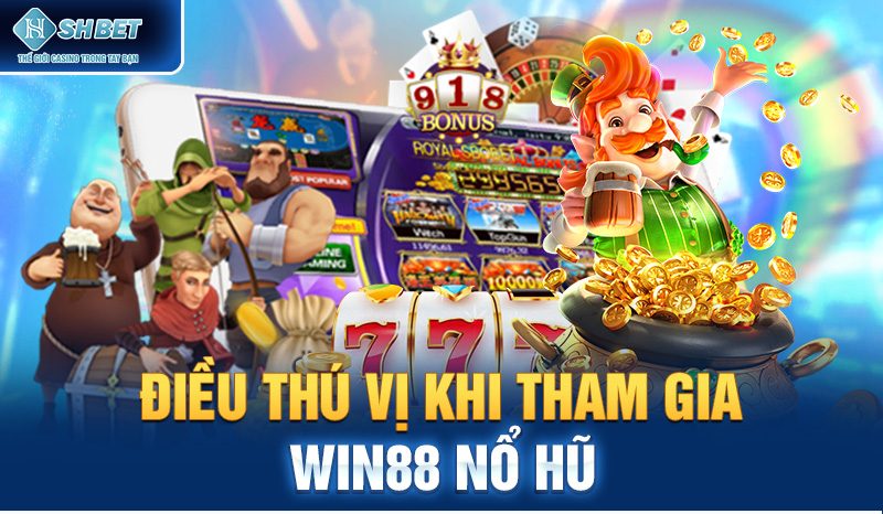 Những nét thú vị khi tham gia Win88 nổ hũ