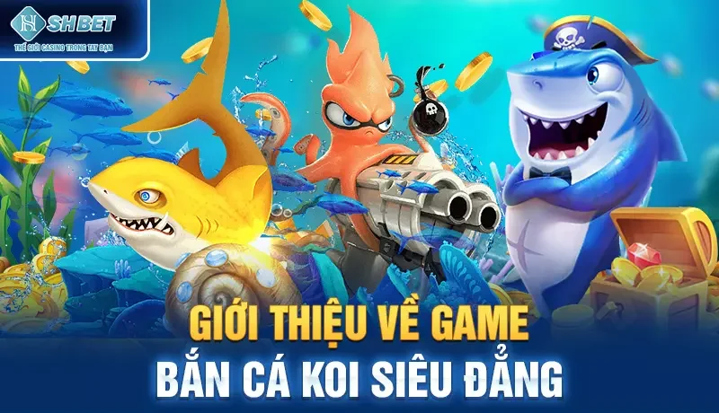 Giới thiệu về game bắn cá Koi siêu đẳng