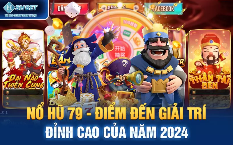 Nổ Hũ 79 - Điểm Đến Giải Trí Đỉnh Cao Của Năm 2024