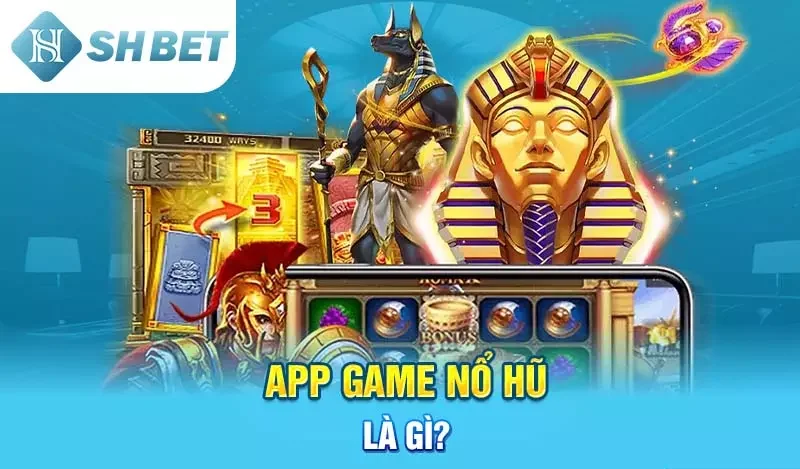 App game nổ hũ là gì?