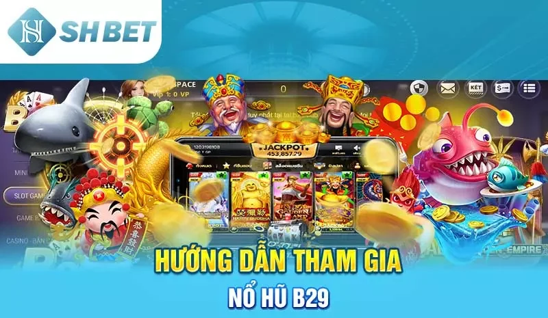 Hướng Dẫn Tham Gia Nổ Hũ B29