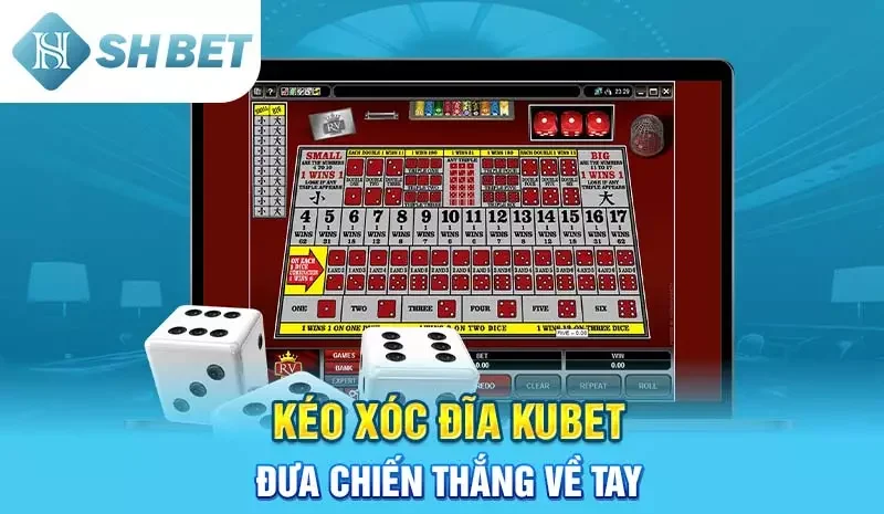 Kéo xóc đĩa Kubet - Đưa Chiến Thắng Về Tay